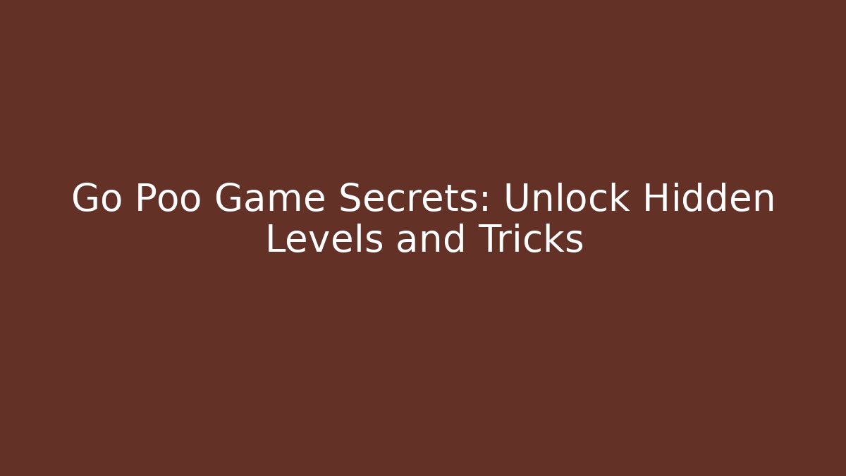 Go Poo Game Secrets: Unlock Hidden Levels and Tricks - Critter Realm