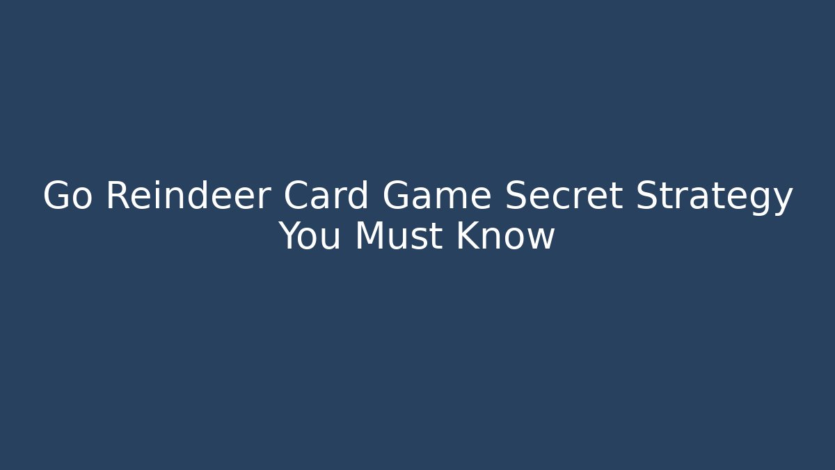 Go Reindeer Card Game Secret Strategy You Must Know