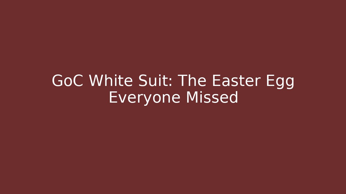 GoC White Suit: The Easter Egg Everyone Missed