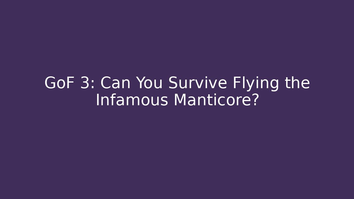 GoF 3: Can You Survive Flying the Infamous Manticore?