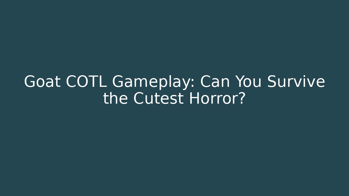 Goat COTL Gameplay: Can You Survive the Cutest Horror?