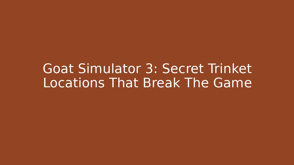 Goat Simulator 3: Secret Trinket Locations That Break The Game