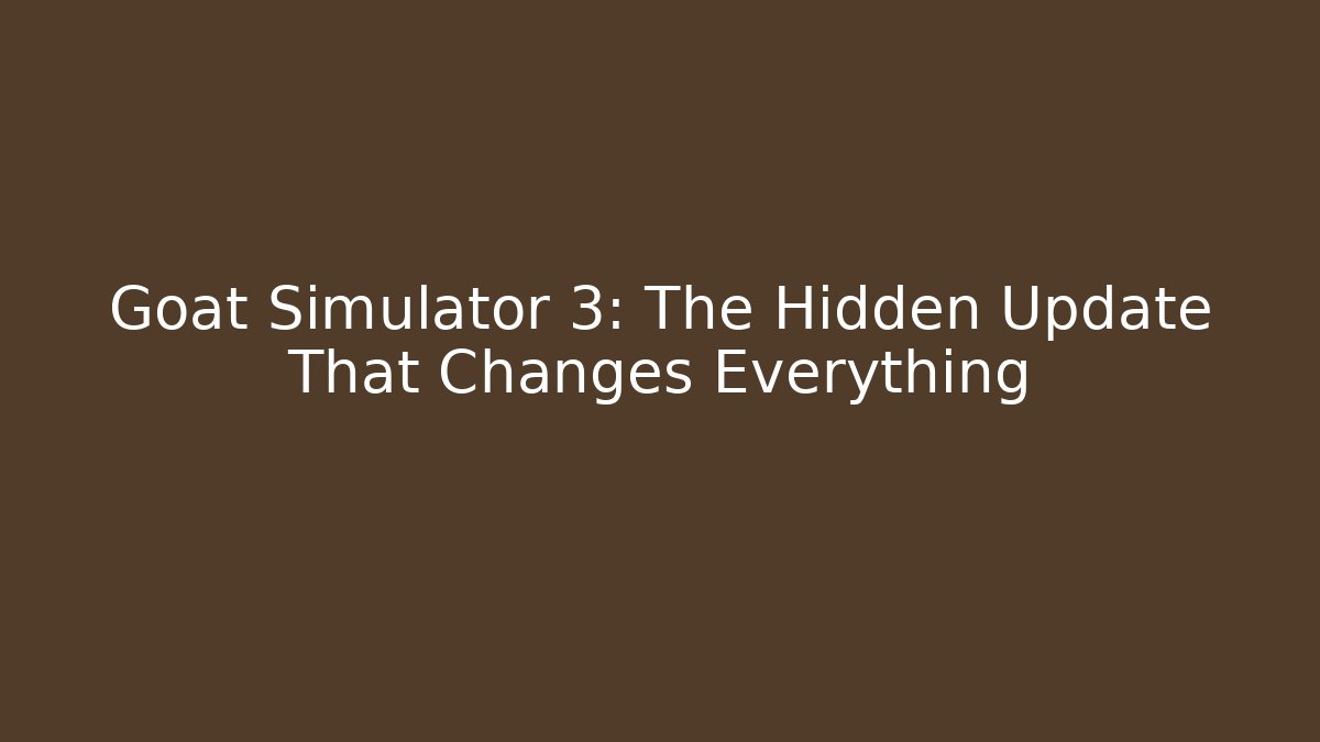 Goat Simulator 3: The Hidden Update That Changes Everything - Critter Realm