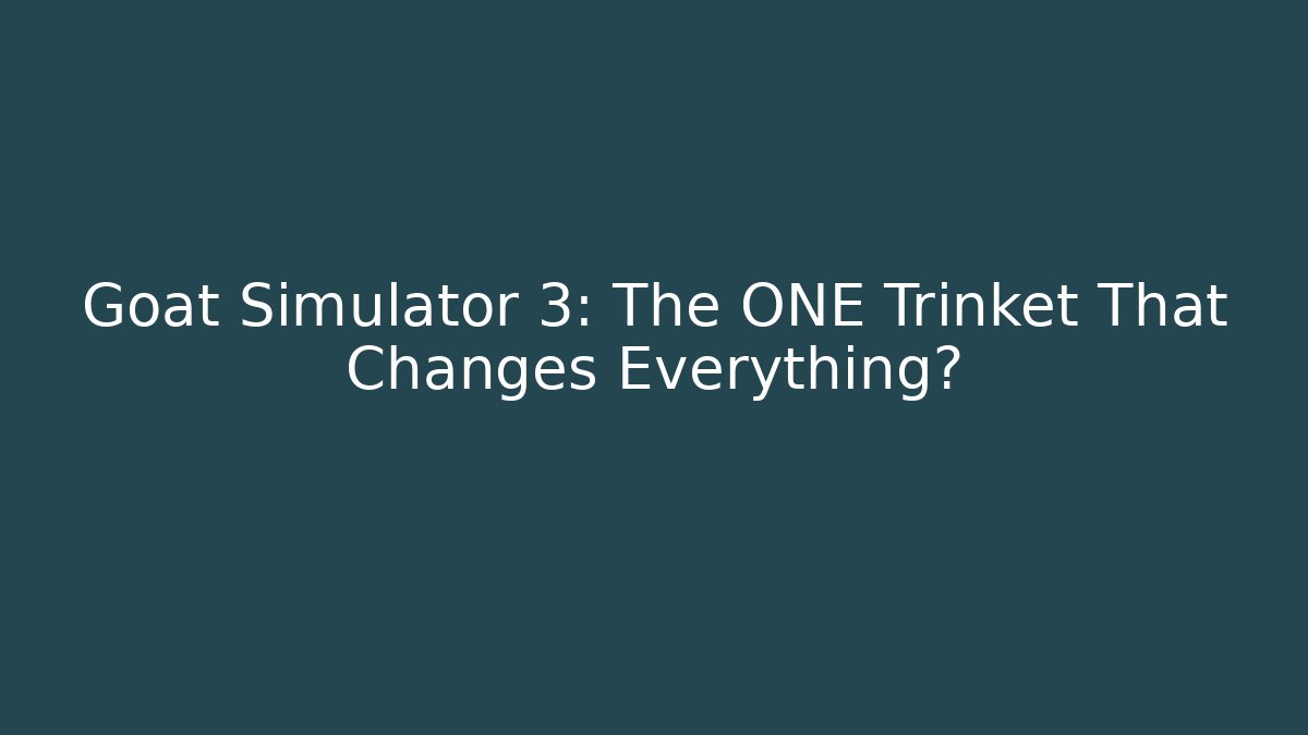 Goat Simulator 3: The ONE Trinket That Changes Everything? - Critter Realm