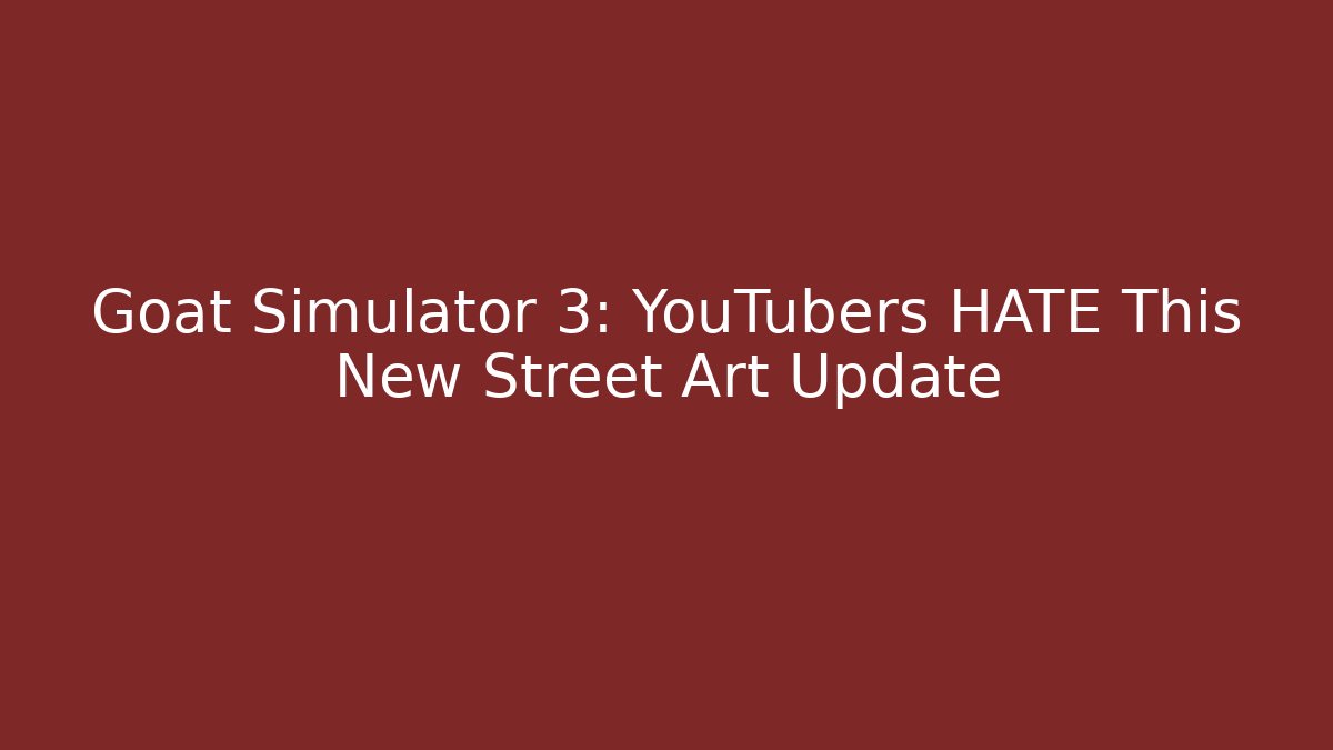 Goat Simulator 3: YouTubers HATE This New Street Art Update