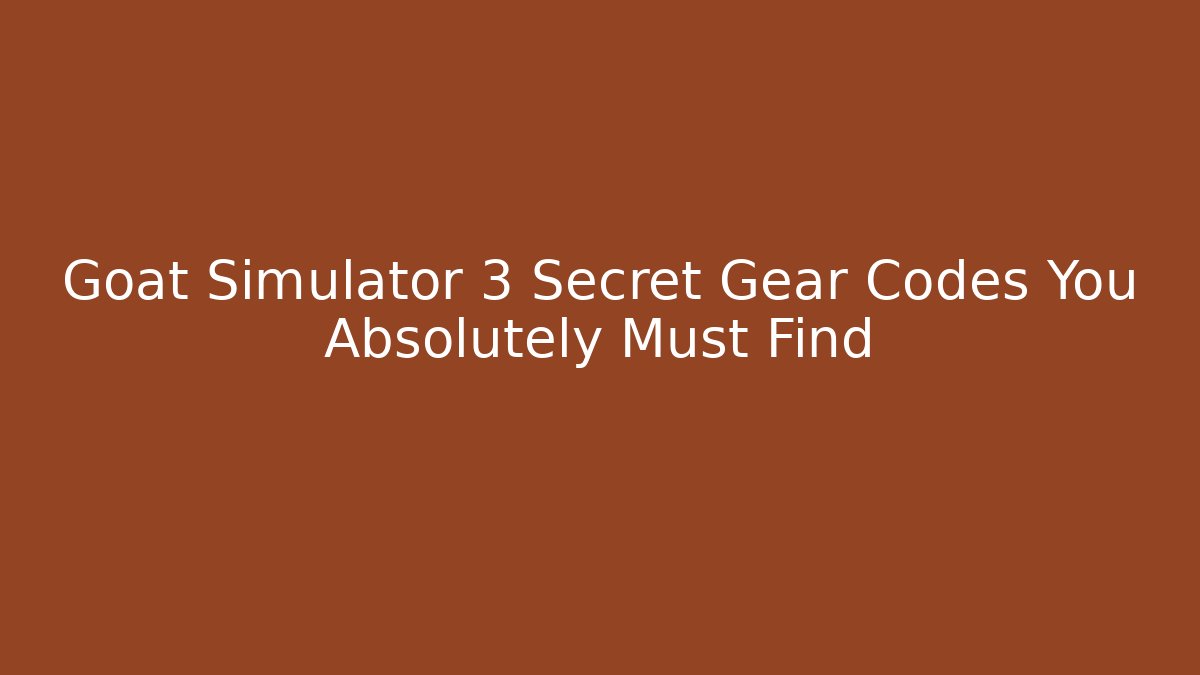 Goat Simulator 3 Secret Gear Codes You Absolutely Must Find - Critter Realm