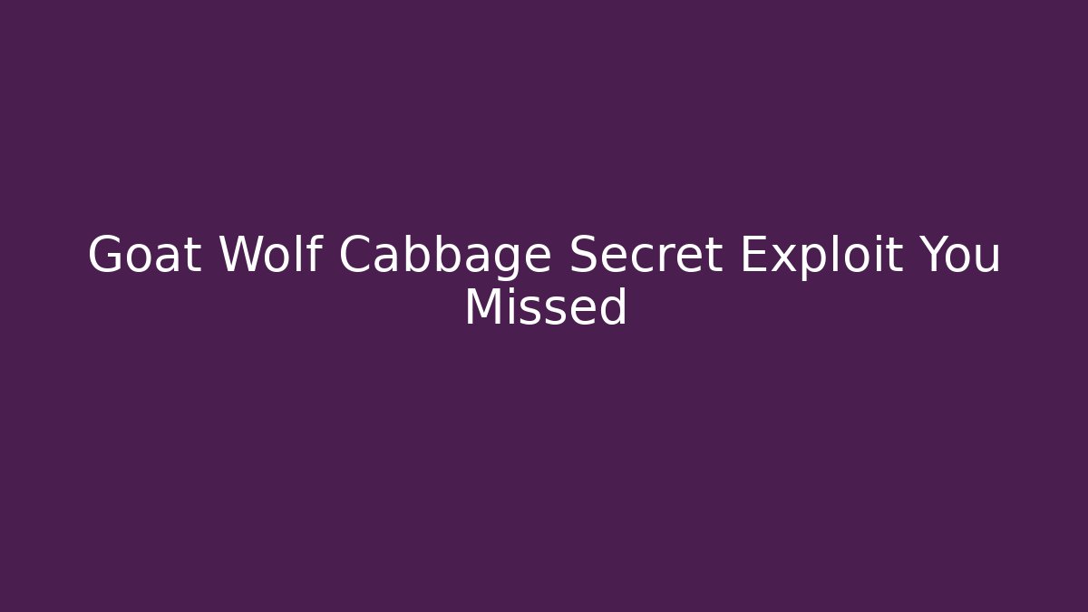 Goat Wolf Cabbage Secret Exploit You Missed