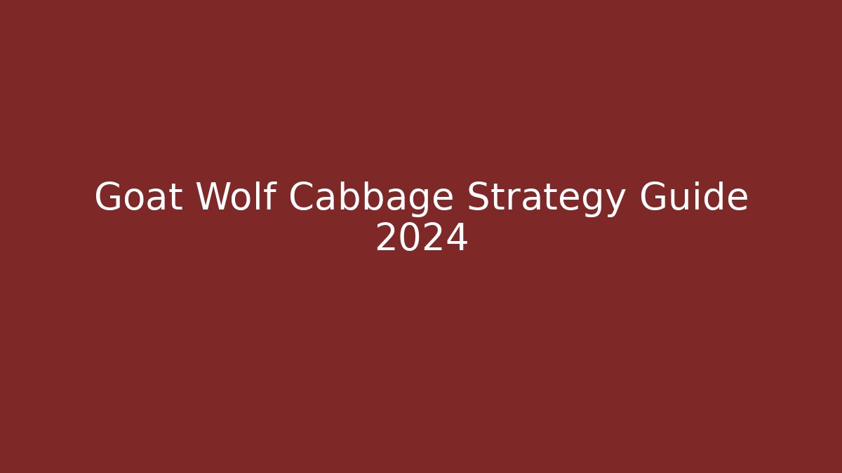 Goat Wolf Cabbage Strategy Guide 2024