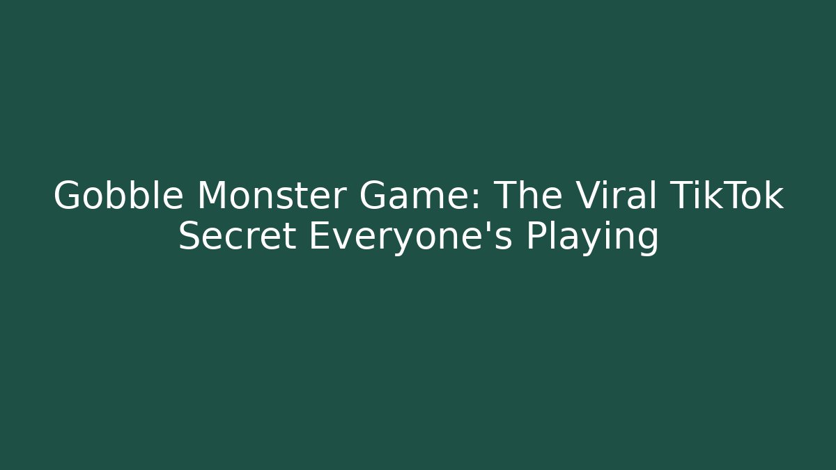 Gobble Monster Game: The Viral TikTok Secret Everyone's Playing