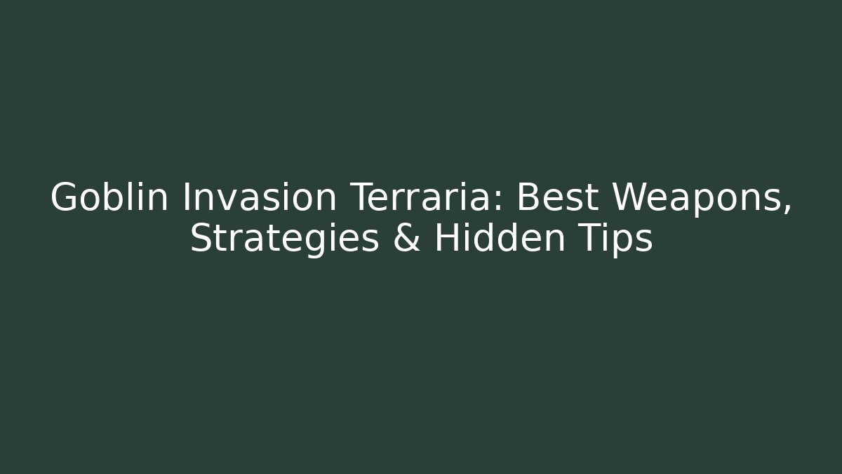Goblin Invasion Terraria: Best Weapons, Strategies & Hidden Tips
