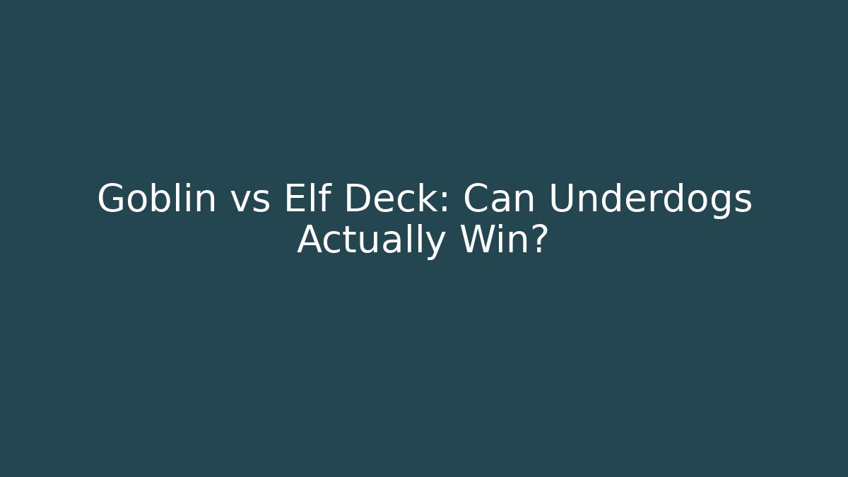 Goblin vs Elf Deck: Can Underdogs Actually Win? - Critter Realm