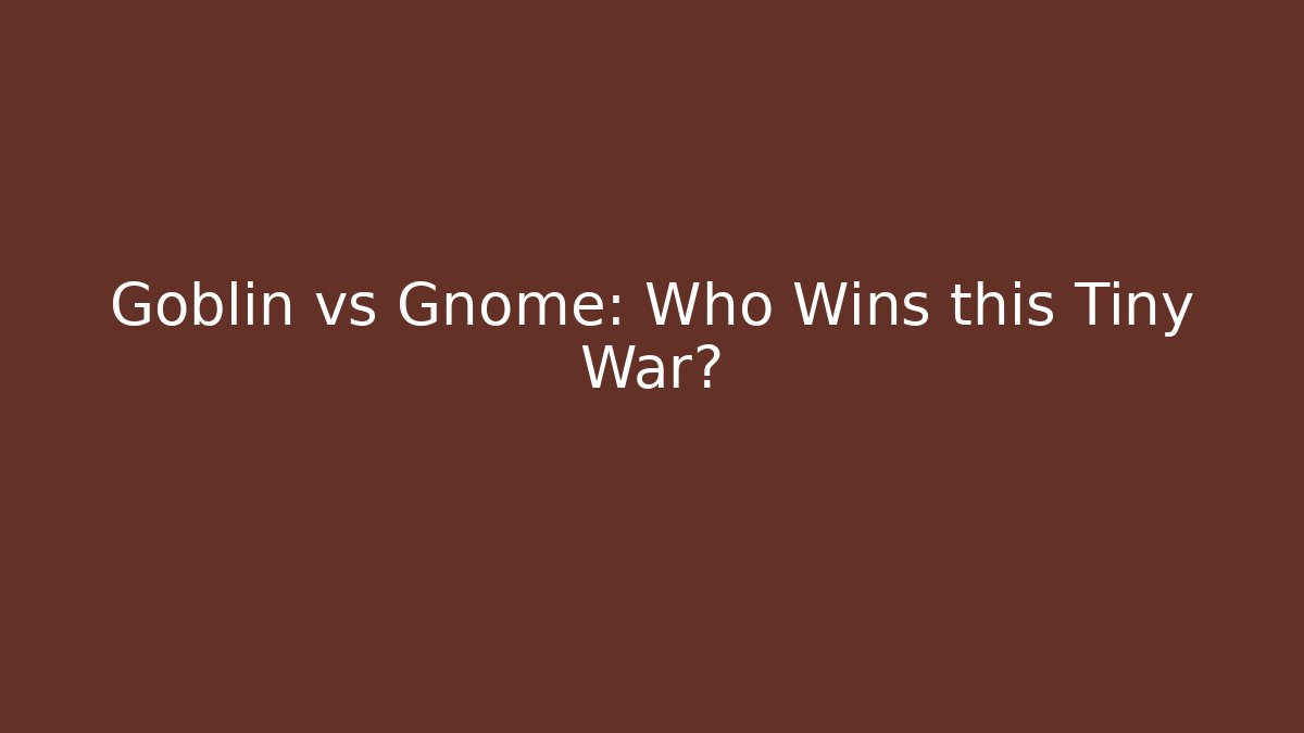 Goblin vs Gnome: Who Wins this Tiny War? - Critter Realm