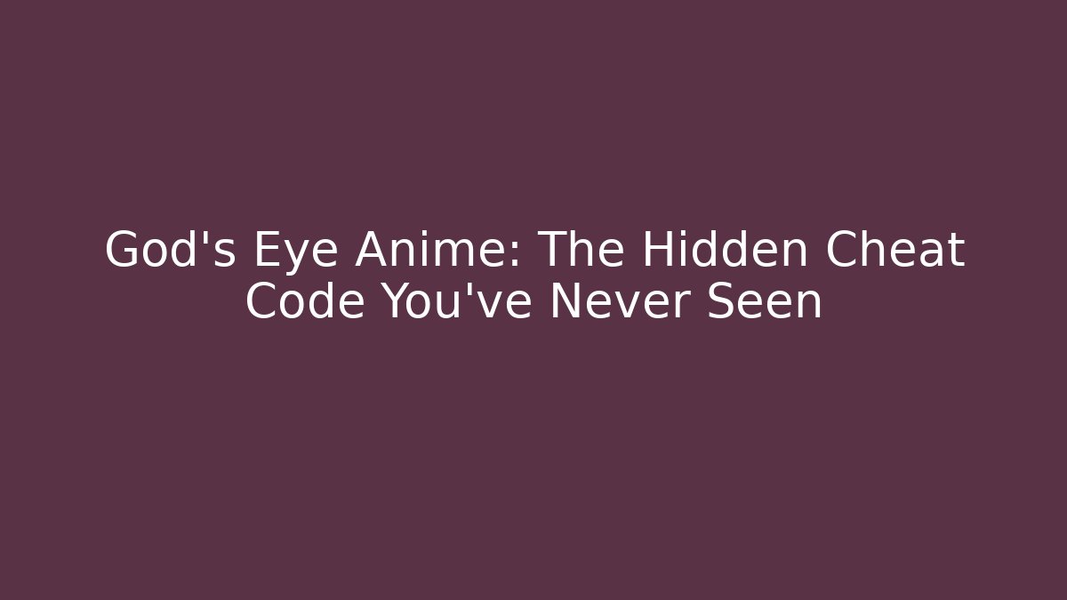 God's Eye Anime: The Hidden Cheat Code You've Never Seen - Critter Realm