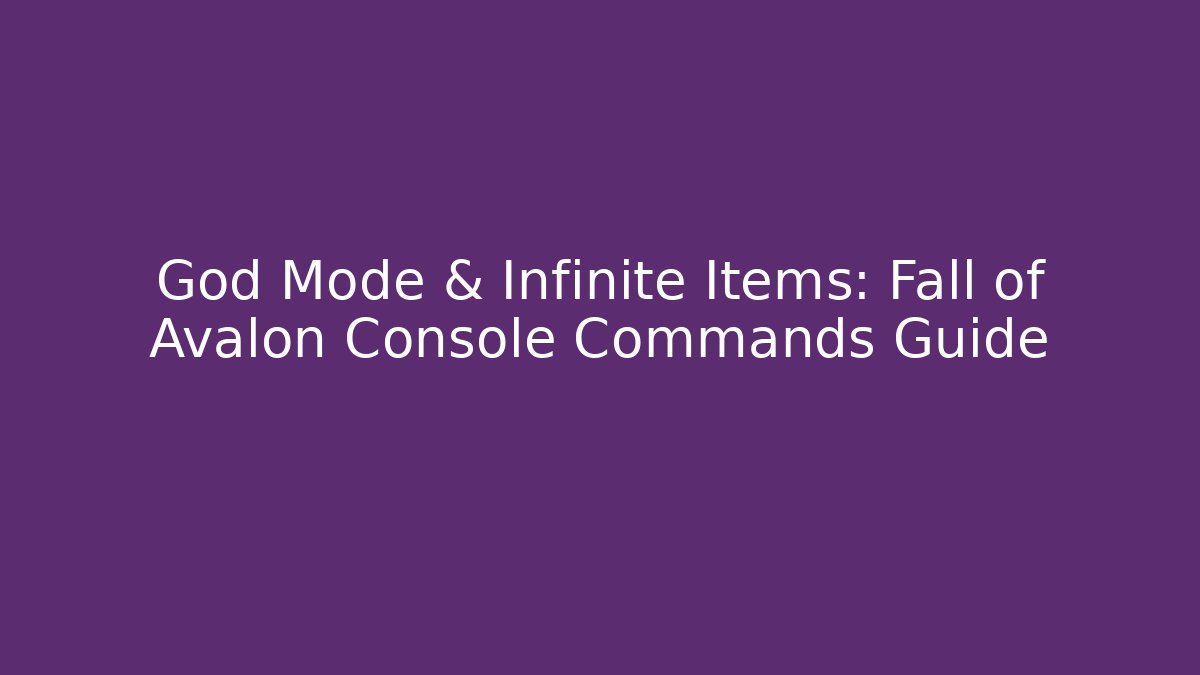 God Mode & Infinite Items: Fall of Avalon Console Commands Guide