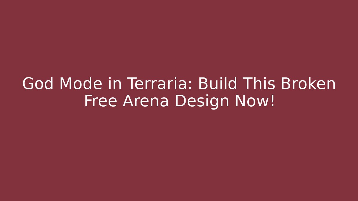 God Mode in Terraria: Build This Broken Free Arena Design Now!