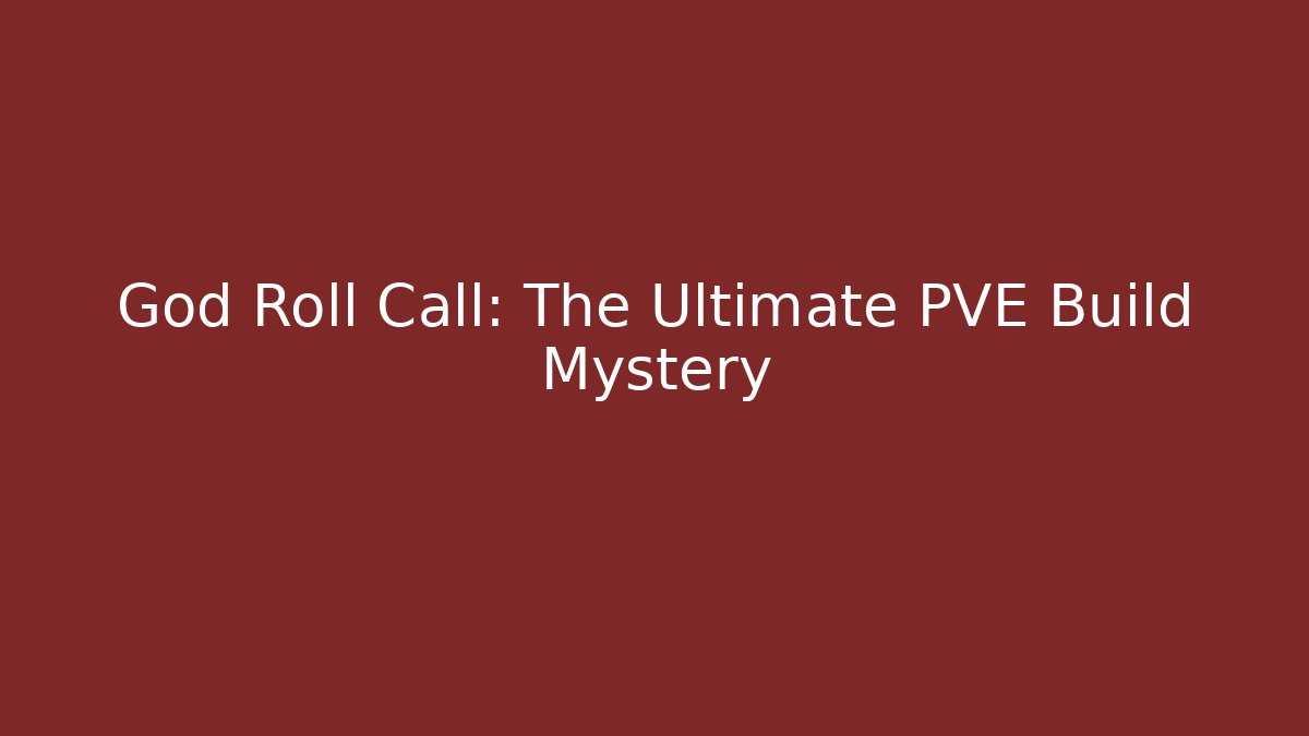 God Roll Call: The Ultimate PVE Build Mystery