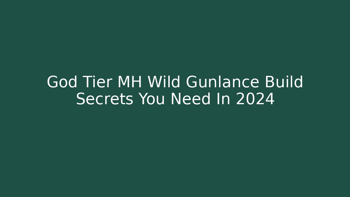 God Tier MH Wild Gunlance Build Secrets You Need In 2024