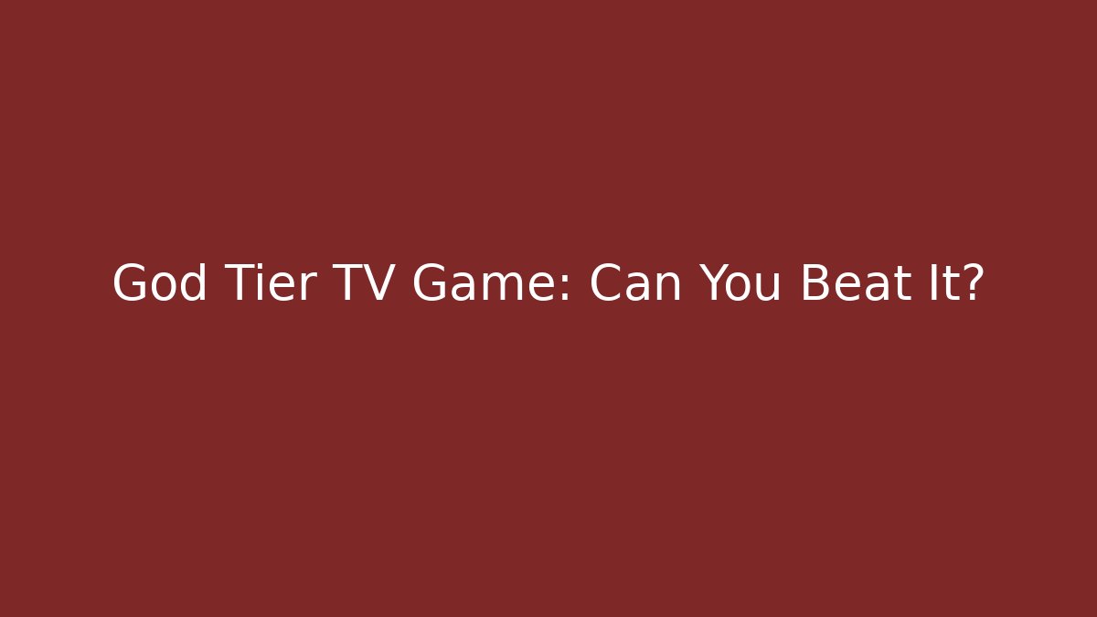 God Tier TV Game: Can You Beat It? - Critter Realm