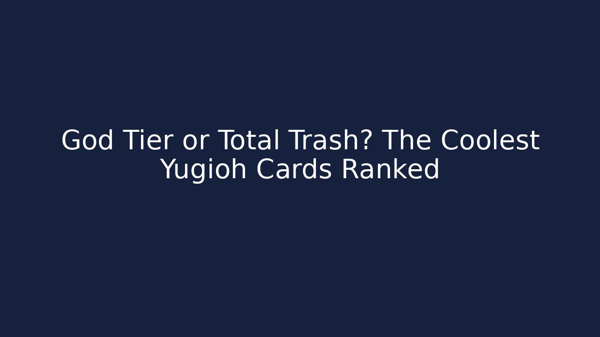 God Tier or Total Trash? The Coolest Yugioh Cards Ranked - Critter Realm