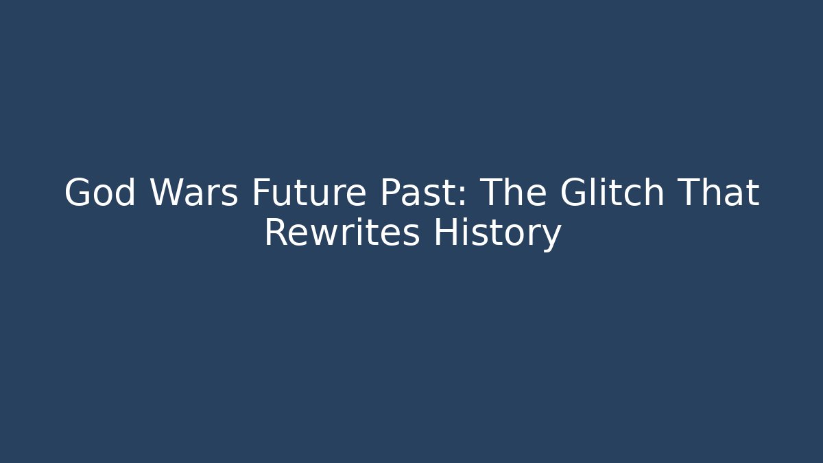 God Wars Future Past: The Glitch That Rewrites History