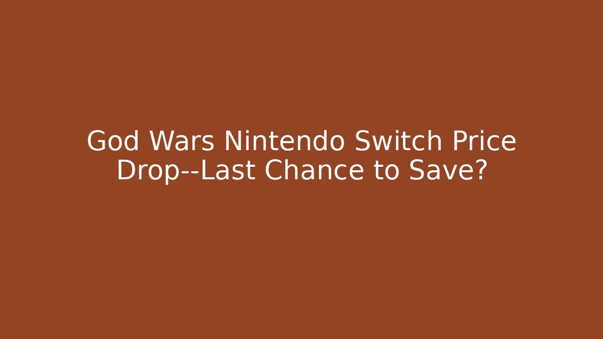 God Wars Nintendo Switch Price Drop—Last Chance to Save? - Critter Realm