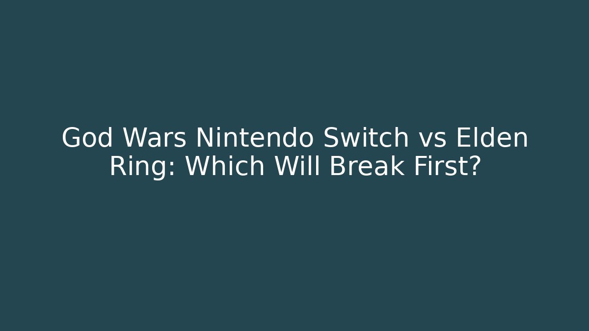 God Wars Nintendo Switch vs Elden Ring: Which Will Break First? - Critter Realm