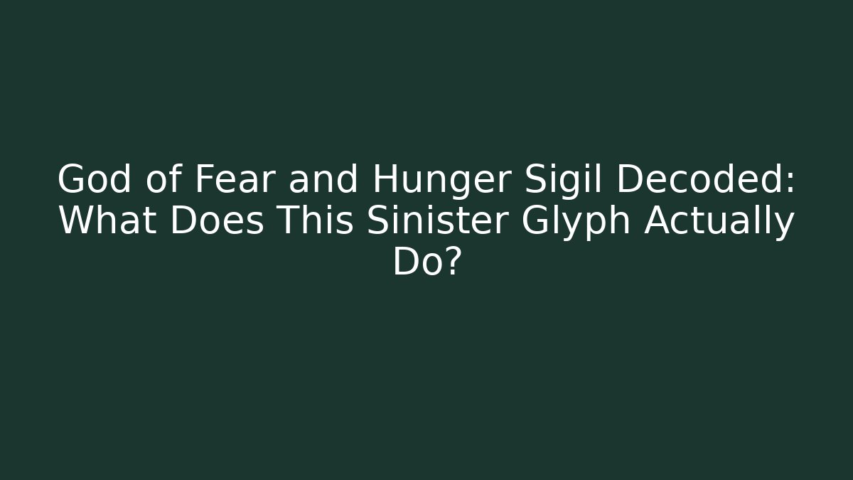 God of Fear and Hunger Sigil Decoded: What Does This Sinister Glyph Actually Do?