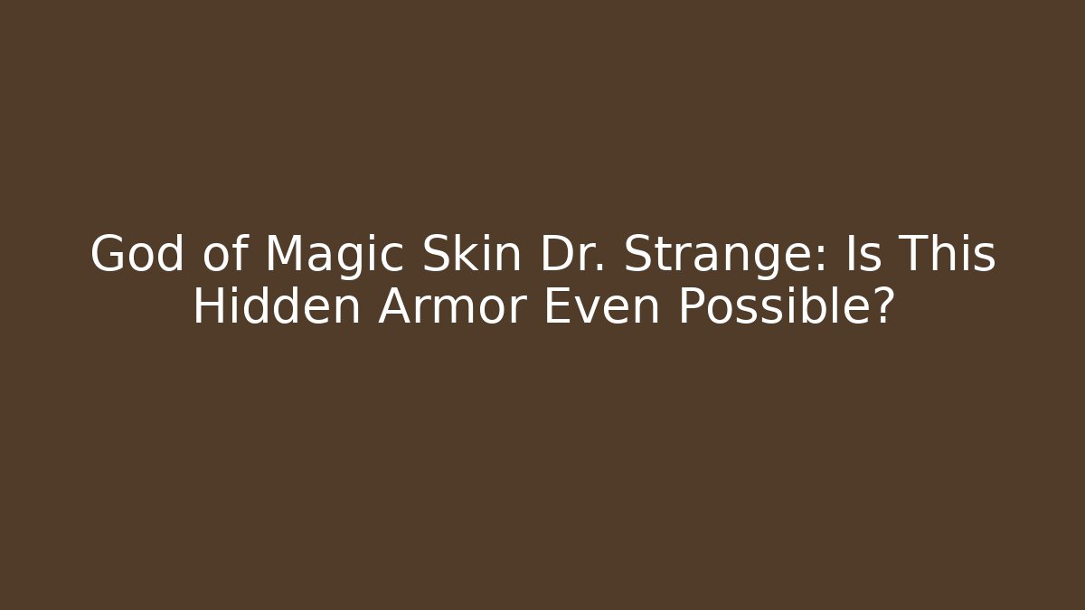 God of Magic Skin Dr. Strange: Is This Hidden Armor Even Possible?