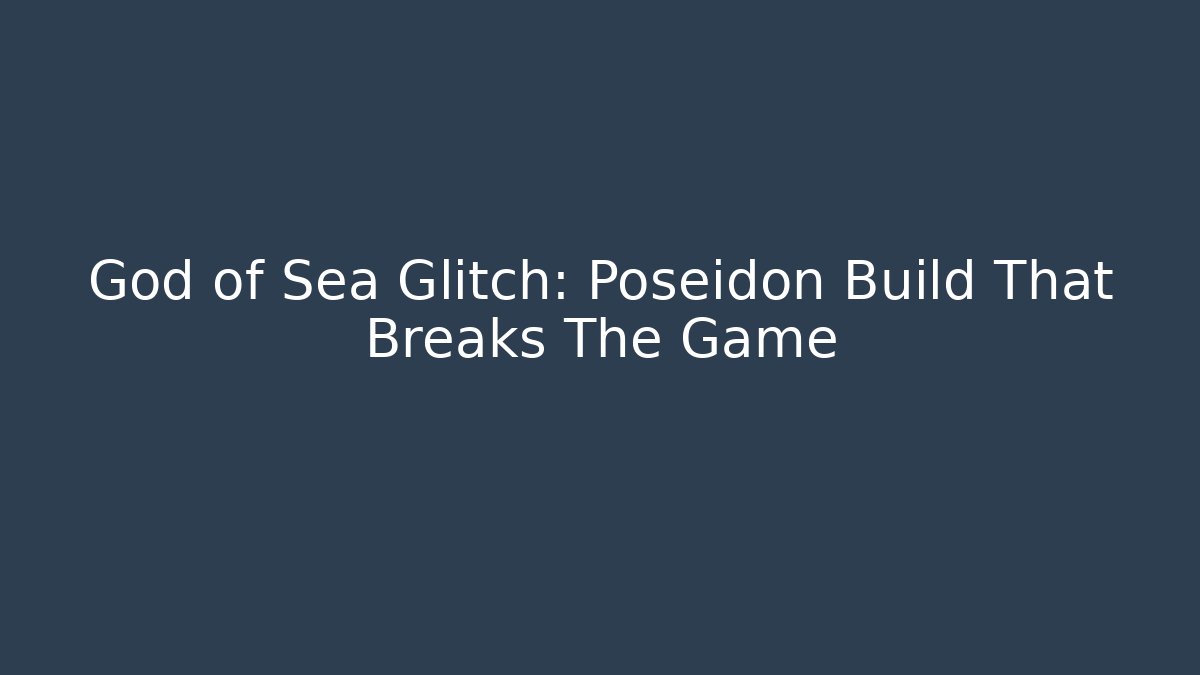 God of Sea Glitch: Poseidon Build That Breaks The Game