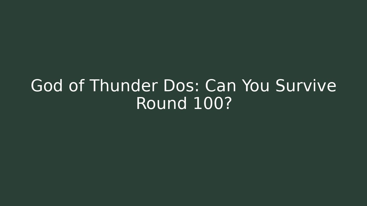 God of Thunder Dos: Can You Survive Round 100?