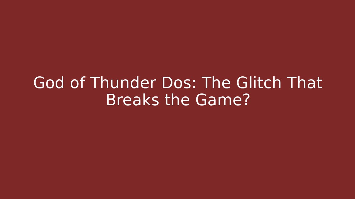 God of Thunder Dos: The Glitch That Breaks the Game? - Critter Realm