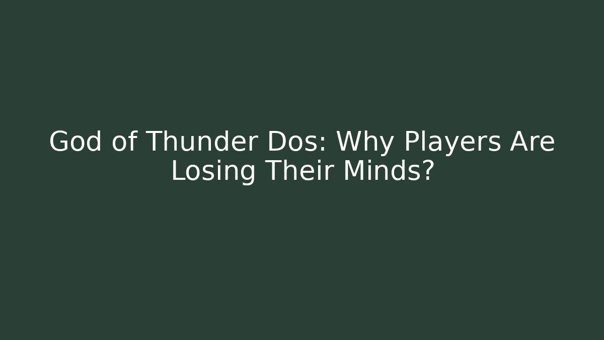 God of Thunder Dos: Why Players Are Losing Their Minds?