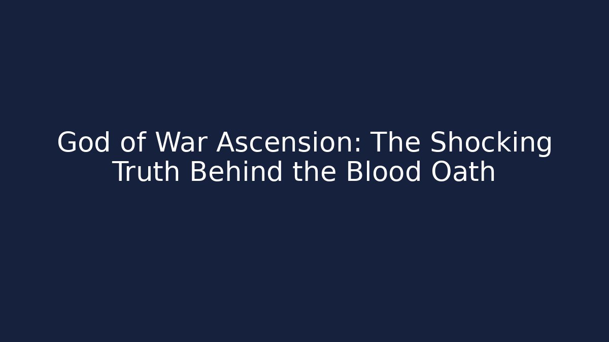 God of War Ascension: The Shocking Truth Behind the Blood Oath