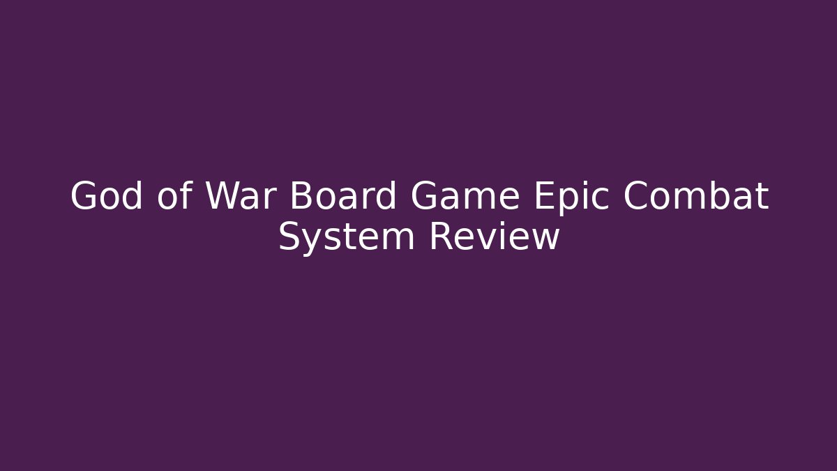 God of War Board Game Epic Combat System Review