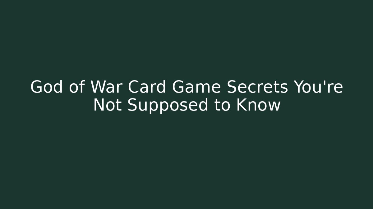 God of War Card Game Secrets You’re Not Supposed to Know