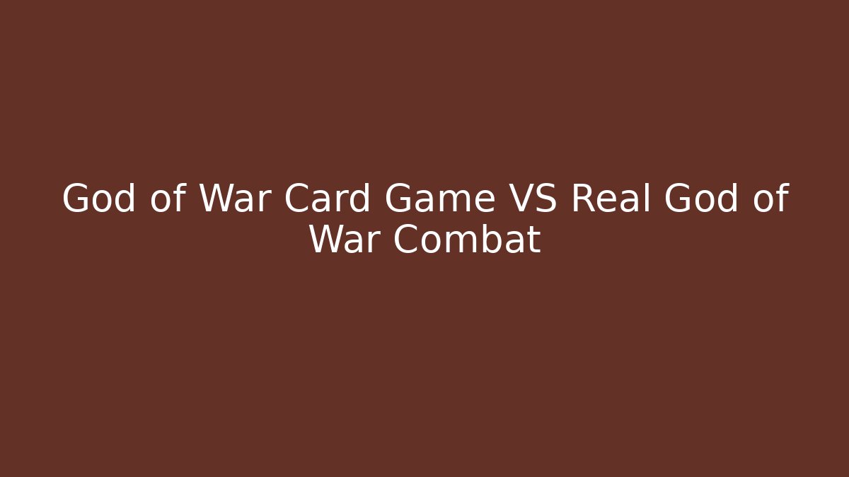 God of War Card Game VS Real God of War Combat