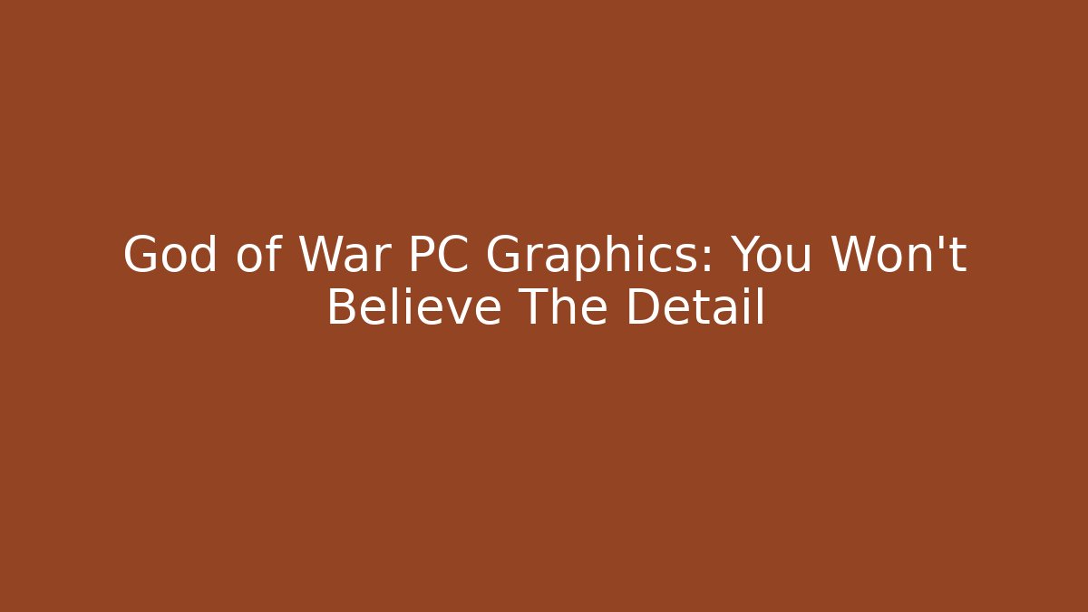 God of War PC Graphics: You Won't Believe The Detail