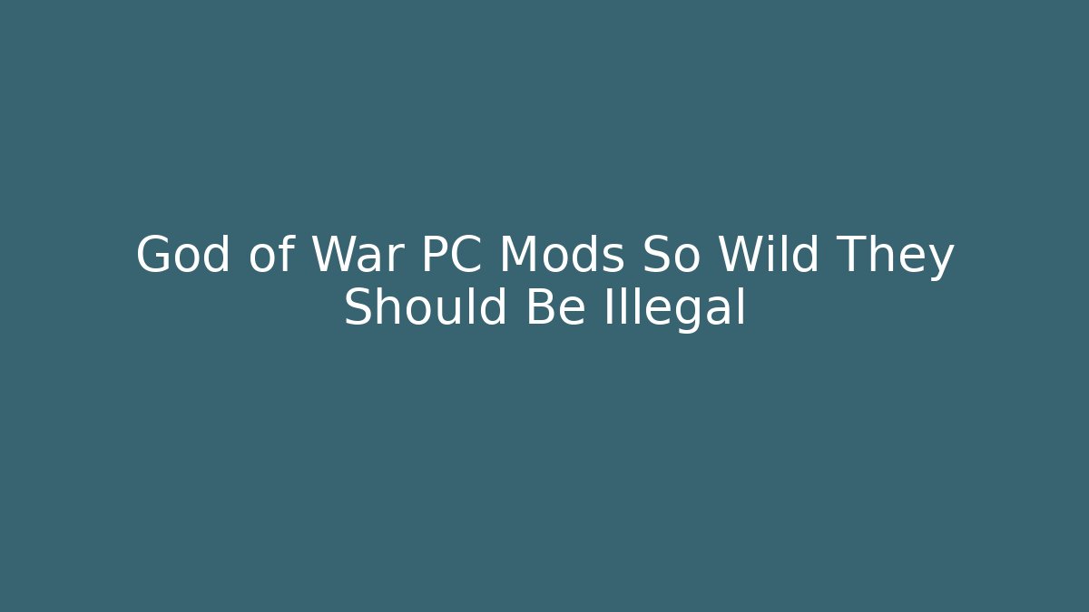 God of War PC Mods So Wild They Should Be Illegal