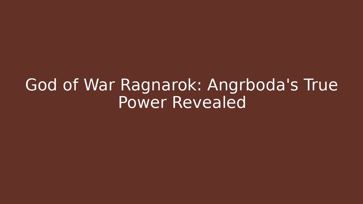 God of War Ragnarok: Angrboda's True Power Revealed