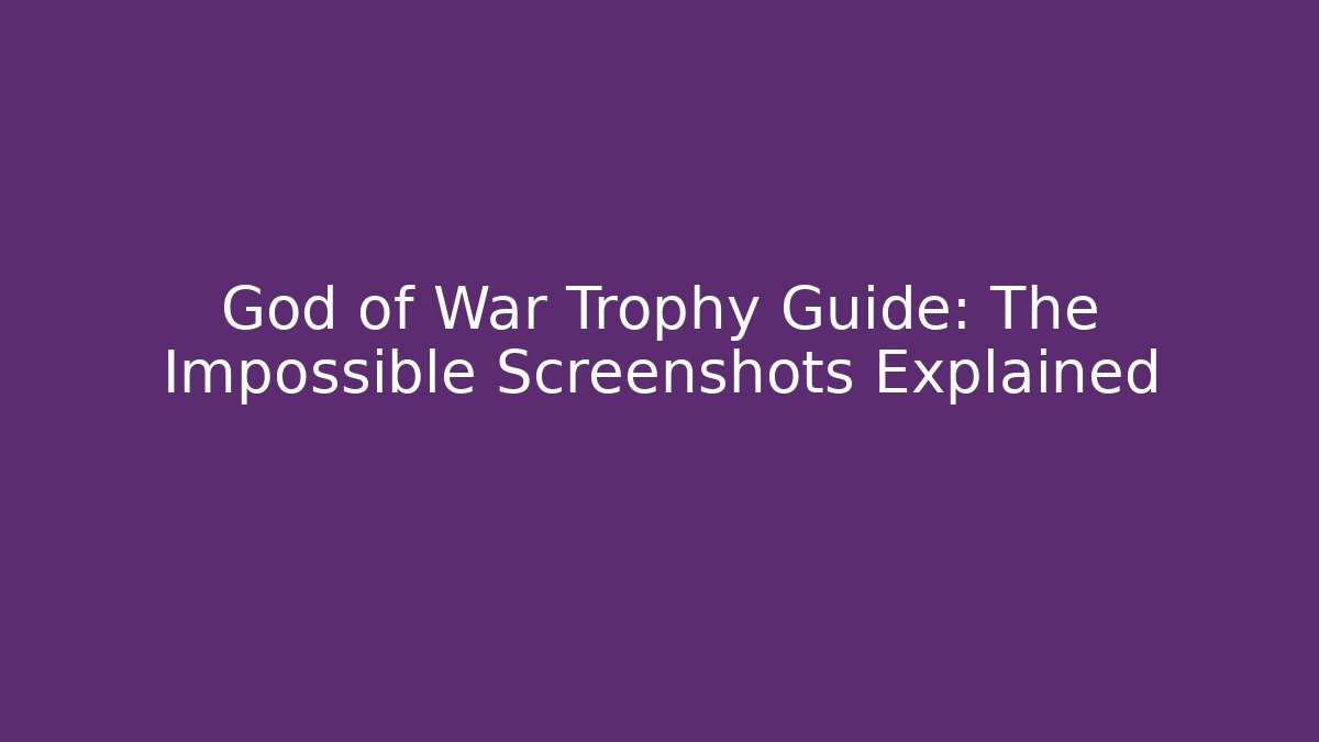 God of War Trophy Guide: The Impossible Screenshots Explained