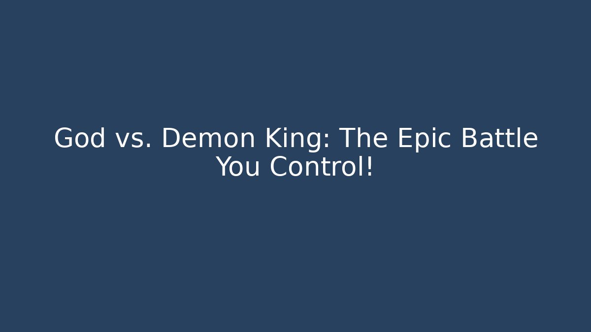 God vs. Demon King: The Epic Battle You Control!