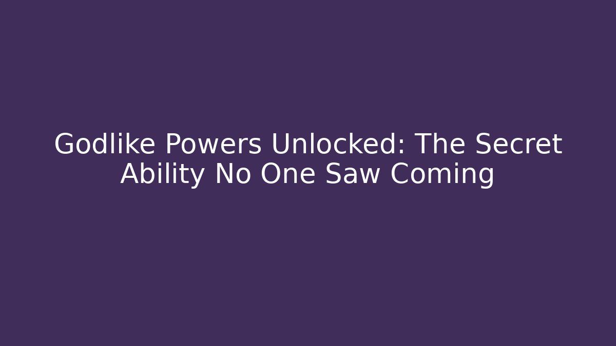 Godlike Powers Unlocked: The Secret Ability No One Saw Coming - Critter Realm