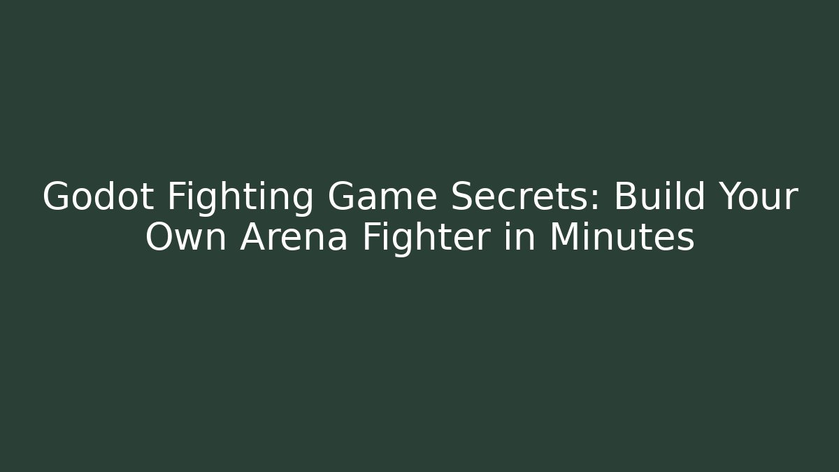 Godot Fighting Game Secrets: Build Your Own Arena Fighter in Minutes