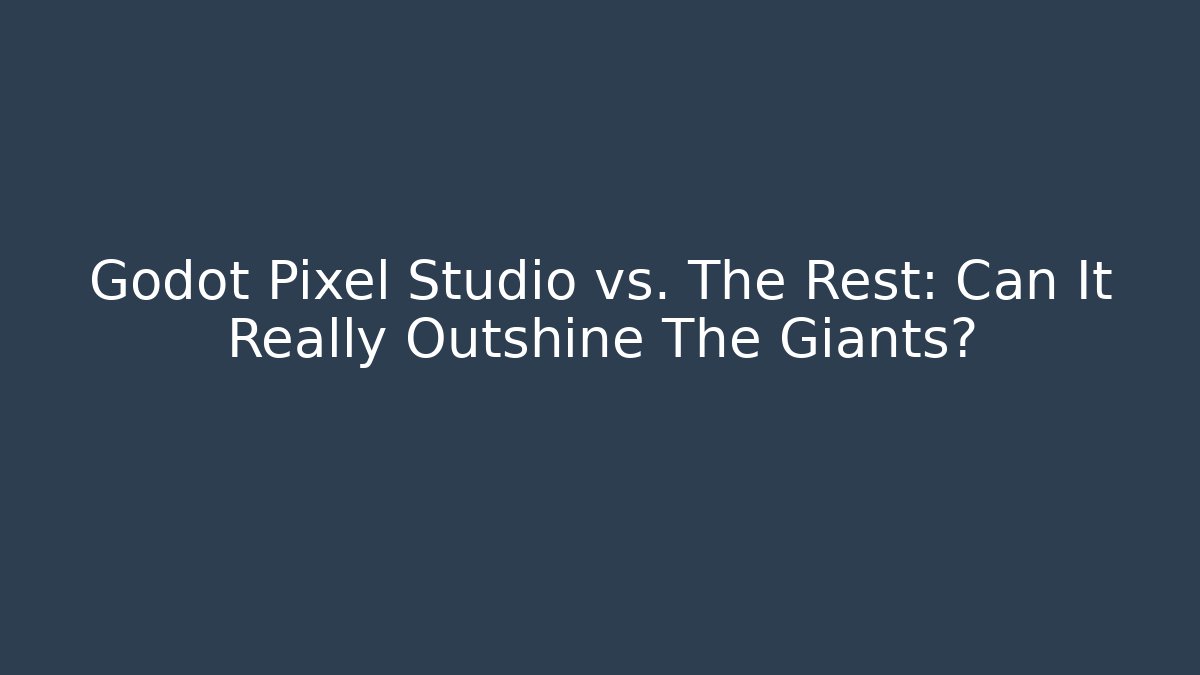 Godot Pixel Studio vs. The Rest: Can It Really Outshine The Giants?