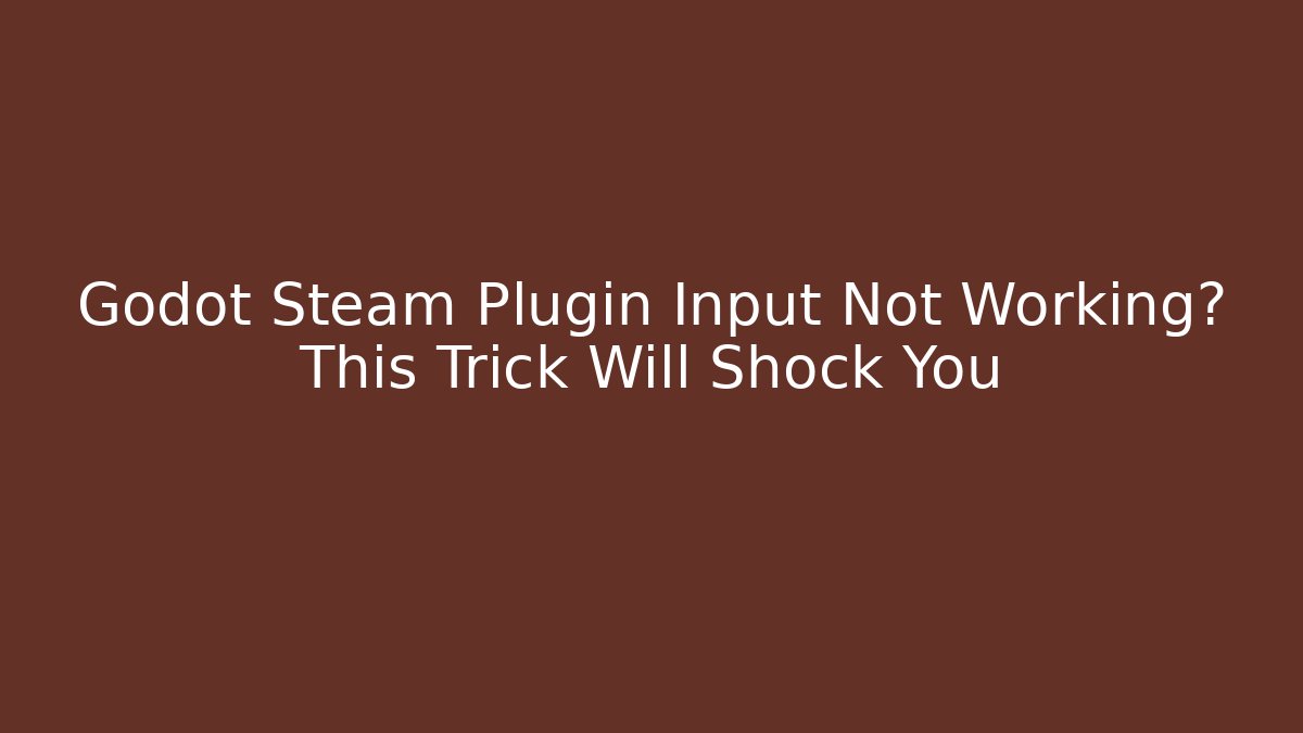Godot Steam Plugin Input Not Working? This Trick Will Shock You - Critter Realm