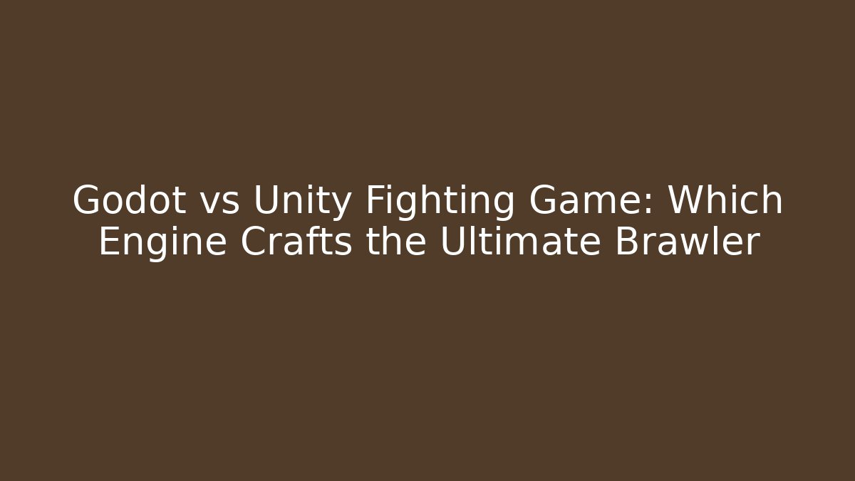 Godot vs Unity Fighting Game: Which Engine Crafts the Ultimate Brawler
