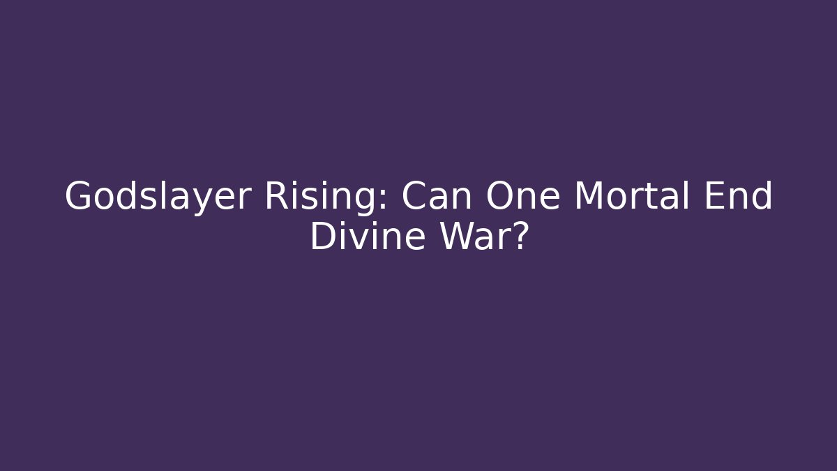 Godslayer Rising: Can One Mortal End Divine War?