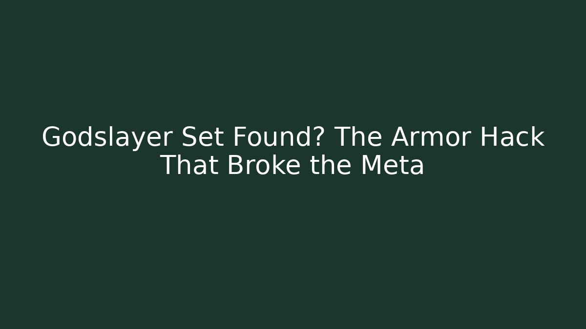 Godslayer Set Found? The Armor Hack That Broke the Meta