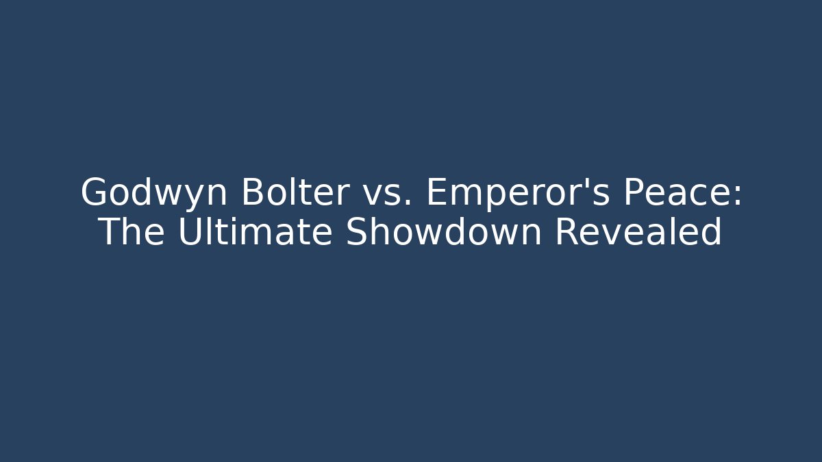 Godwyn Bolter vs. Emperor's Peace: The Ultimate Showdown Revealed - Critter Realm