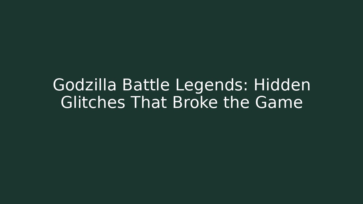 Godzilla Battle Legends: Hidden Glitches That Broke the Game